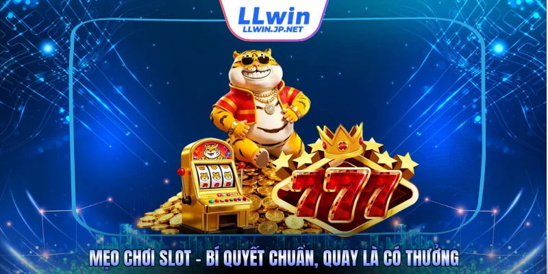 Mẹo Chơi Slot - Bí Quyết Chuẩn, Quay Là Có Thưởng